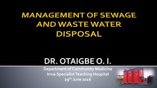 DR. OTAIGBE O. I.
Department of Community Medicine
Irrua SpecialistTeaching Hospital
29th June 2016
 