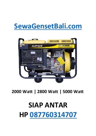 SewaGensetBali.com	
	
	
	
2000	Watt	|	2800	Watt	|	5000	Watt	
	
SIAP	ANTAR	
HP	087760314707	
	
 