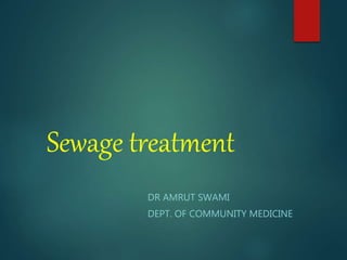 Sewage treatment
DR AMRUT SWAMI
DEPT. OF COMMUNITY MEDICINE
 