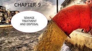 CHAPTER-9
SEWAGE
TREATMENT
AND DISPOSAL
 