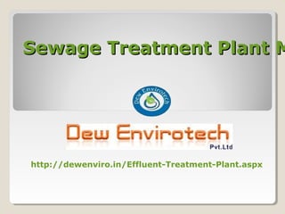 Sewage Treatment Plant MSewage Treatment Plant M
http://dewenviro.in/Effluent-Treatment-Plant.aspx
 