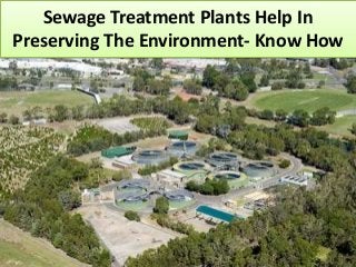 Sewage Treatment Plants Help In
Preserving The Environment- Know How
 
