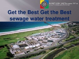 Get the Best Get the Best
sewage water treatment
service.
 