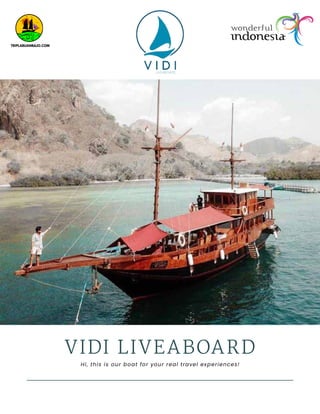 VIDI LIVEABOARD
Hi, this is our boat for your real travel experiences!
 