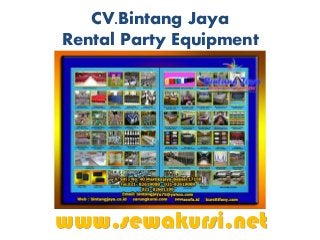 CV.Bintang Jaya
Rental Party Equipment
www.sewakursi.net
Menyewakan :
Kursi Futura Polos
Kursi Futura Cover Strech
Kursi Futura cover Rumbai
 