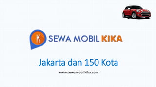 Jakarta dan 150 Kota
www.sewamobilkika.com
 