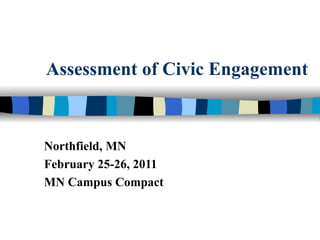 Assessment of Civic Engagement Northfield, MN February 25-26, 2011 MN Campus Compact 