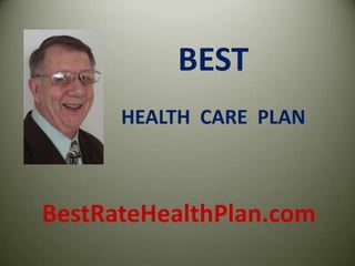 BEST
HEALTH CARE PLAN
BestRateHealthPlan.com
 