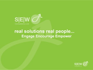 real solutions real people...   Engage Encourage Empower 