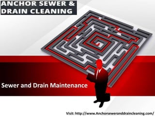 Sewer and Drain Maintenance
Visit: http://www.Anchorseweranddraincleaning.com/
 