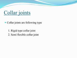2. Semi flexible type collar joint
This is generally used for the large diameter hydraulic
pipes the loose collar twin spe...