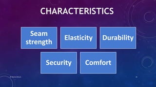 CHARACTERISTICS
Seam
strength
Elasticity Durability
Security Comfort
© Nazmul Shuvo 16
 