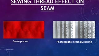 Seam pucker Photographic seam puckering
SEWING THREAD EFFECT ON
SEAM
© Nazmul Shuvo 22
 