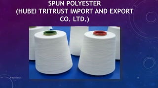 SPUN POLYESTER
(HUBEI TRITRUST IMPORT AND EXPORT
CO. LTD.)
© Nazmul Shuvo 35
 
