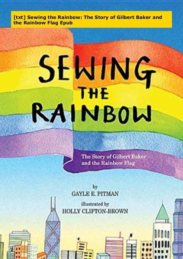 [txt] Sewing the Rainbow The Story of Gilbert Baker and the Rainbow