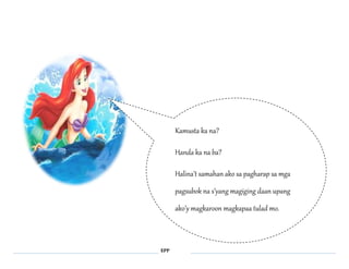 EPP 
Kamusta ka na? 
Handa ka na ba? 
Halina’t samahan ako sa pagharap sa mga 
pagsubok na s’yang magiging daan upang 
ako’y magkaroon magkapaa tulad mo. 
 