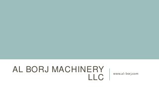 AL BORJ MACHINERY
LLC
www.al-borj.com
 