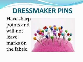 DRESSMAKER PINS
Have sharp
points and
will not
leave
marks on
the fabric.
 