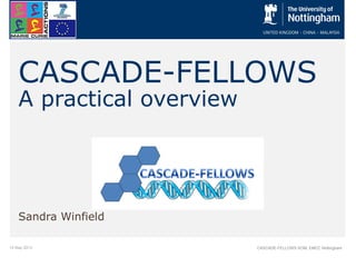 15 May 2013 CASCADE-FELLOWS KOM, EMCC Nottingham
CASCADE-FELLOWS
A practical overview
Sandra Winfield
 