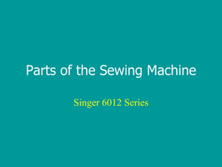 Parts of the Sewing Machine Singer 6012 Series 