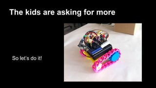 The kids are asking for more 
So let’s do it! 
 