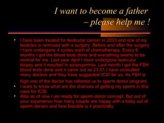 I want to become a father  – please help me ! ,[object Object],[object Object],[object Object]