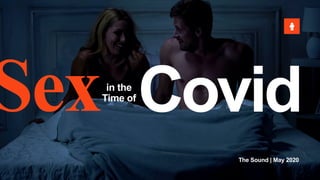 The Sound | May 2020
Sex Covidin the
Time of
 