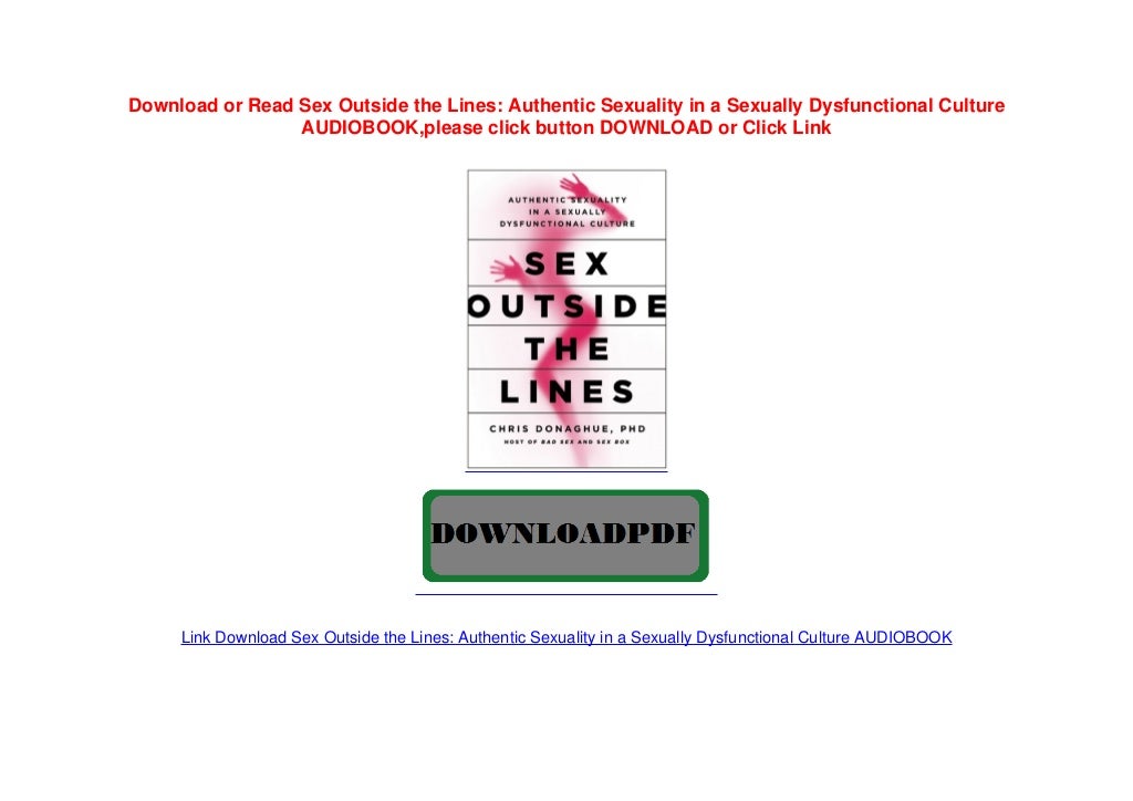 Sex Outside The Lines Authentic Sexuality In A Sexually Dysfunctiona 