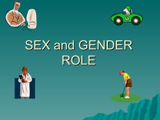 SEX and GENDER ROLE 