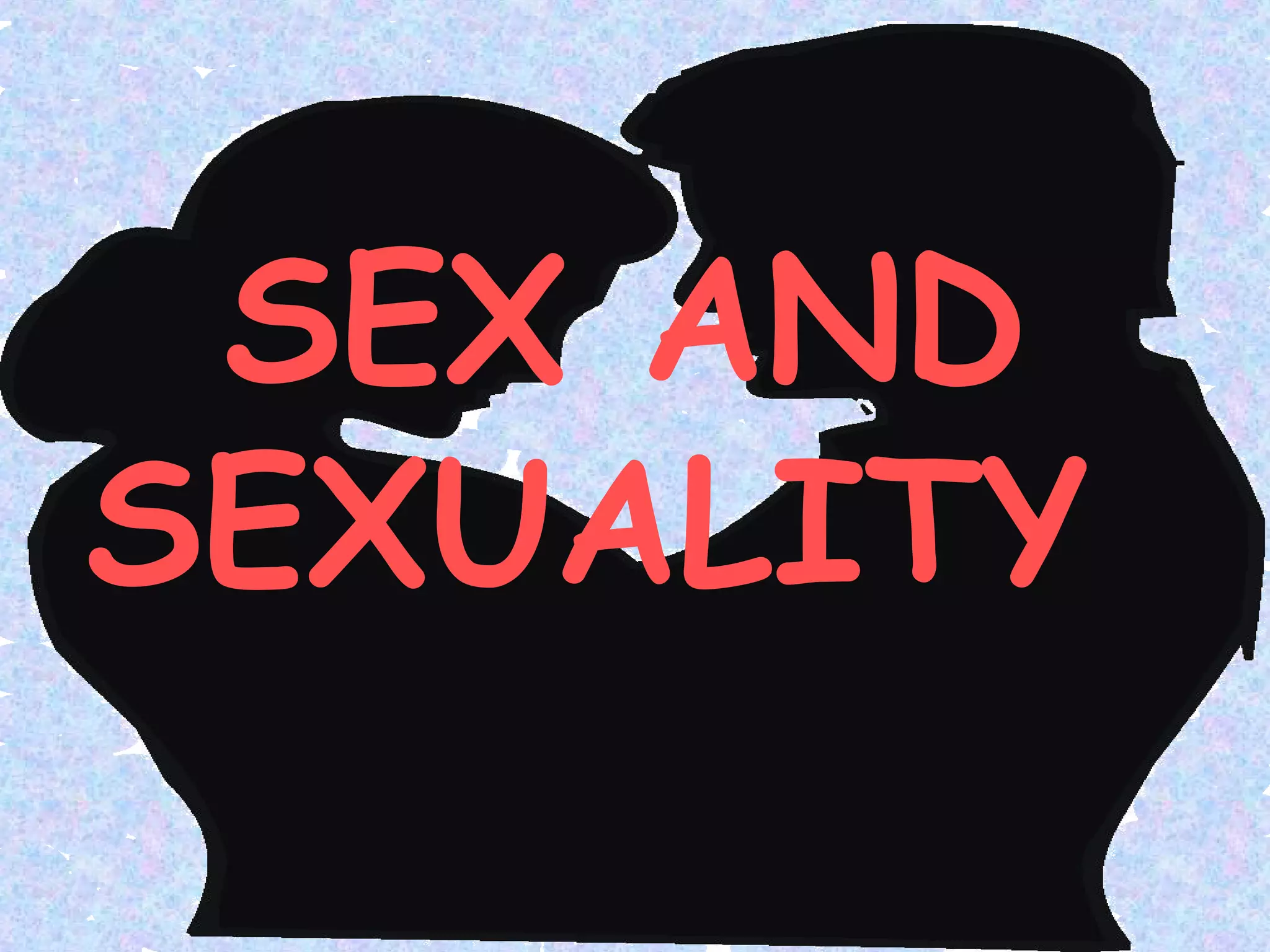 SEX AND SEXUALITY