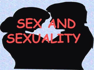SEX AND
SEXUALITY
 