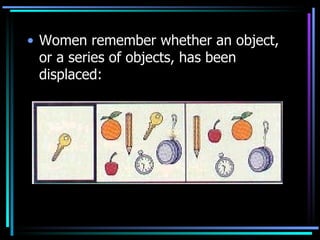 Women remember whether an object, or a series of objects, has been displaced: 