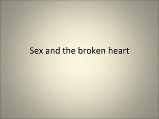 Sex and the broken heart 