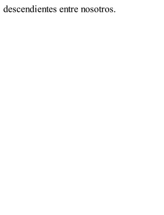 descendientes entre nosotros.
 