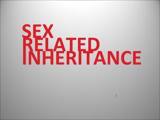SEX
RELATED
INHERITANCE
 