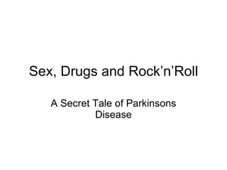 Sex, Drugs and Rock’n’Roll A Secret Tale of Parkinsons Disease 