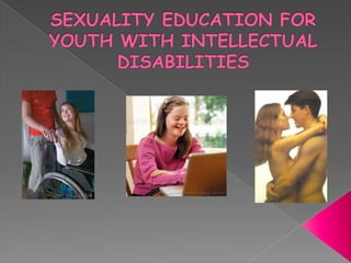 SEXUALITY EDUCATION FOR YOUTH WITH INTELLECTUAL DISABILITIES 
