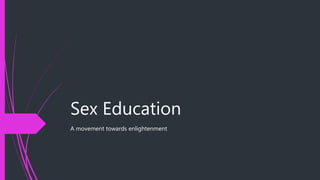 Sex Education
A movement towards enlightenment
 