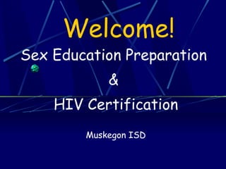 Welcome! Sex Education Preparation  &  HIV Certification Muskegon ISD 