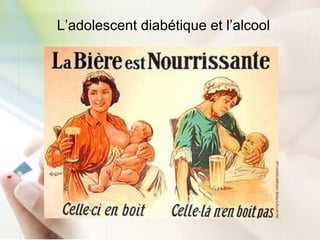 L’adolescent diabétique et l’alcool
 