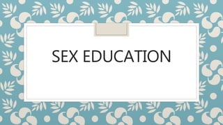 SEX EDUCATION
 