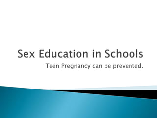 Teen Pregnancy can be prevented.
 