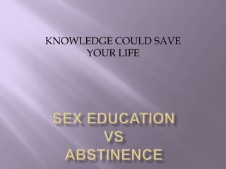 KNOWLEDGE COULD SAVE
     YOUR LIFE
 