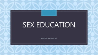 CSEX EDUCATION
Why do we need it?
 