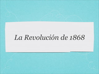 La Revolución de 1868
 