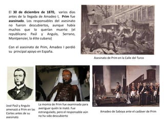 Salustiano de Olózaga, embajador
en París, buscando un rey para
España. Aparecen varios
candidatos: el duque de
Montpensier, el carlista Carlos VII,
Isabel II y su hijo Alfonso.
Prim, Serrano y Topete subastando la
corona de España. De izquierda a
derecha, Amadeo de Saboya, el
duque de Montpensier, la infanta
Luisa Fernanda, Alfonso de Borbón e
Isabel II
 