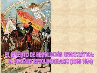 EL INTENTO DE REVOLUCIÓN DEMOCRÁTICA: EL SEXENIO REVOLUCIONARIO (1868-1874) 