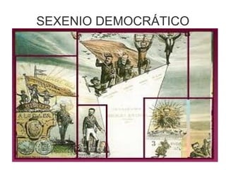 SEXENIO DEMOCRÁTICO 
 