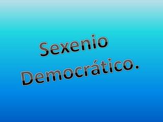 Sexenio  Democrático. 