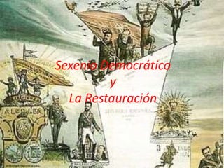 Sexenio Democrático
y
La Restauración
 